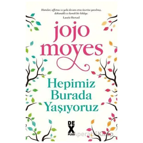 Hepimiz Burada Yaşıyoruz - Jojo Moyes - Dex Yayınevi