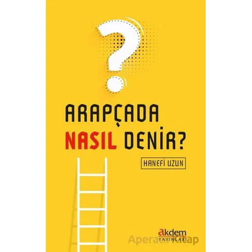 Arapçada Nasıl Denir? - Hanefi Uzun - Akdem Yayınları