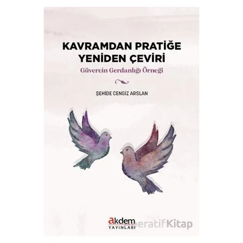 Kavramdan Pratiğe Yeniden Çeviri - Şehide Cengiz Arslan - Akdem Yayınları