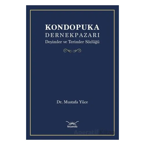 Kondopuka Dernekpazarı Deyimler ve Terimler Sözlüğü - Mustafa Yüce - Heyamola Yayınları