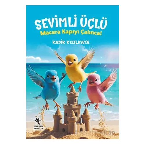 Sevimli Üçlü / Macera Kapıyı Çalınca - Kadir Kızılkaya - Öğretmen Yazarlar