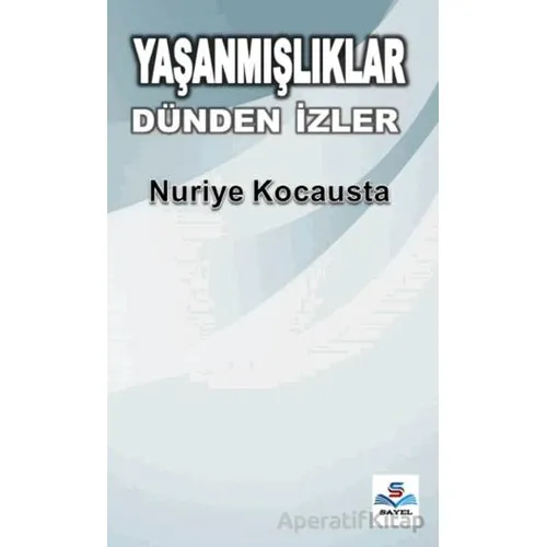 Yaşanmışlıklar Dünden İzler - Nuriye Kocausta - Sayel Yayınları
