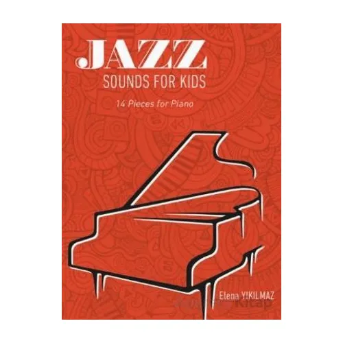 Jazz Sounds For Kids 14 Pieces For Piano - Elena Yıkılmaz - Porte Müzik Eğitim Merkezi
