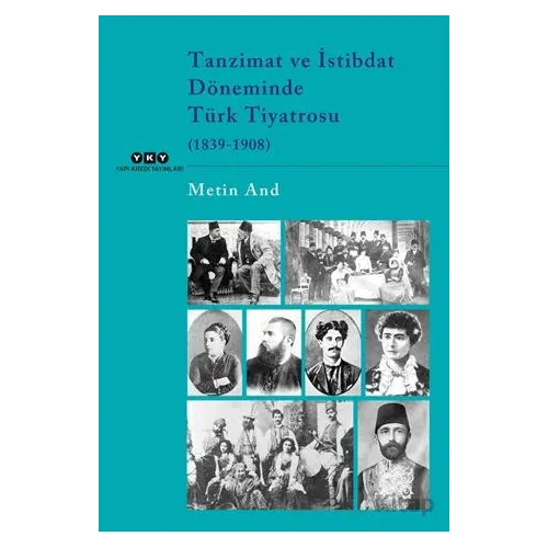 Tanzimat ve İstibdat Döneminde Türk Tiyatrosu (1839-1908) - Metin And - Yapı Kredi Yayınları