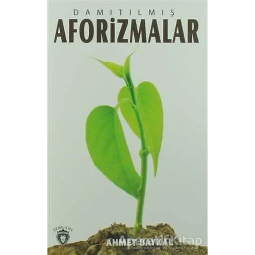 Damıtılmış Aforizmalar - Ahmet Baykal - Dorlion Yayınları