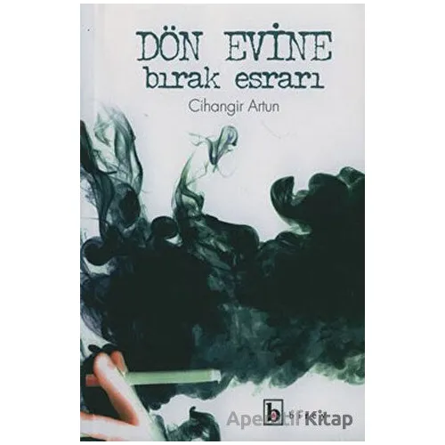 Dön Evine Bırak Esrarı - Cihangir Artun - Birey Yayıncılık