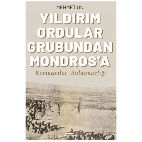Yıldırım Ordular Grubundan Mondros’a - Mehmet Ün - Kastaş Yayınları