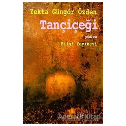 Tançiçeği - Yekta Güngör Özden - Bilgi Yayınevi