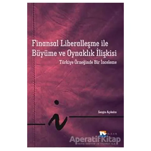 Finansal Liberalleşme ile Büyüme ve Oynaklık İlişkisi - Sezgin Açıkalın - Nisan Kitabevi