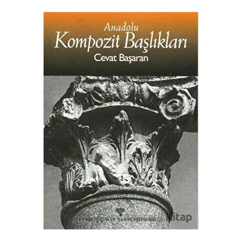 Anadolu Kompozit Başlıkları - Cevat Başaran - Arkeoloji ve Sanat Yayınları