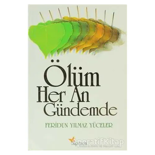 Ölüm Her An Gündemde - Feridun Yılmaz Yüceler - Alperen Yayınları