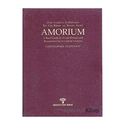 Amorium Orta Anadoluda Bulunan Bir Geç Roma ve Bizans Kenti