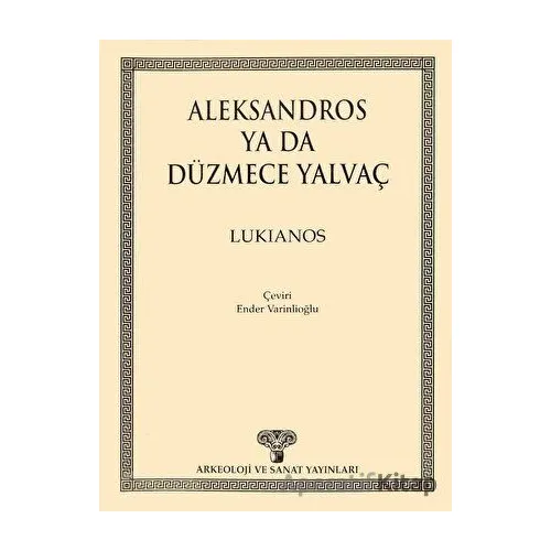 Aleksandros ya da Düzmece Yalvaç - Lukianos - Arkeoloji ve Sanat Yayınları
