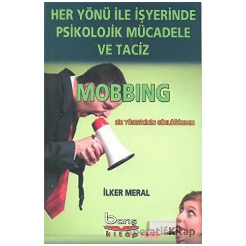 Her Yönü ile İşyerinde Psikolojik Mücadele ve Taciz - İlker Meral - Barış Kitap