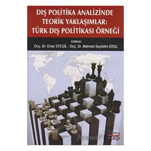 Dış Politika Analizinde Teorik Yaklaşımlar: Türk Dış Politikası Örneği - Ertan Efegil - Barış Kitap