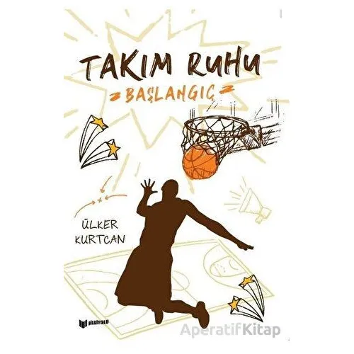 Takım Ruhu 1 Başlangıç - Ülker Kurtcan - Bilgiyolu Kültür Yayınları