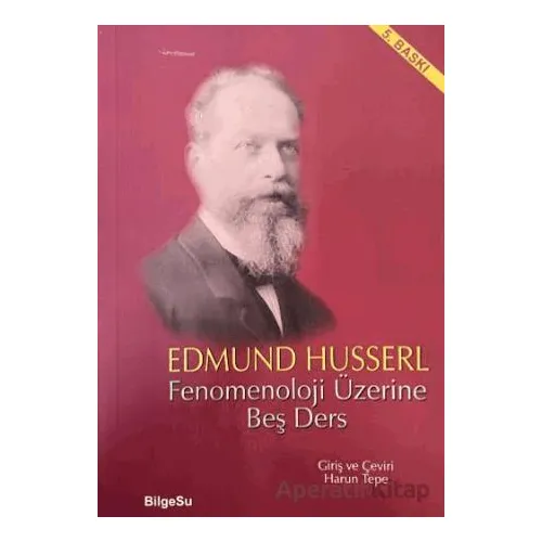 Fenomenoloji Üzerine Beş Ders - Edmund Husserl - BilgeSu Yayıncılık