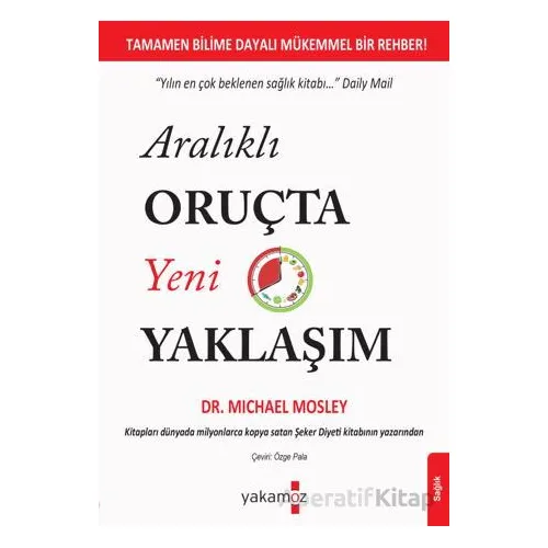 Aralıklı Oruçta Yeni Yaklaşım - Michael Mosley - Yakamoz Yayınevi
