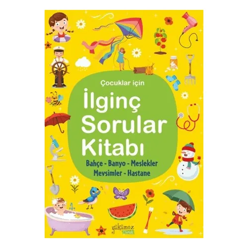 İlginç Sorular Kitabı - Bahçe, Banyo, Meslekler, Mevsimler, Hastane - Yakamoz Yayınevi