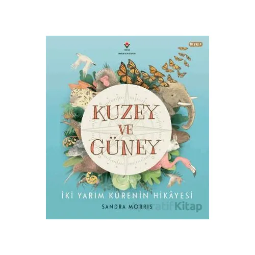 Kuzey ve Güney - İki Yarım Kürenin Hikâyesi - Sandra Morris - TÜBİTAK Yayınları