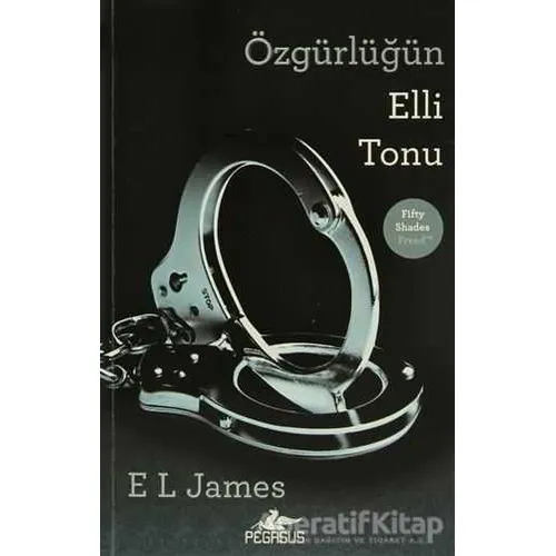 Özgürlüğün Elli Tonu - E. L. James - Pegasus Yayınları