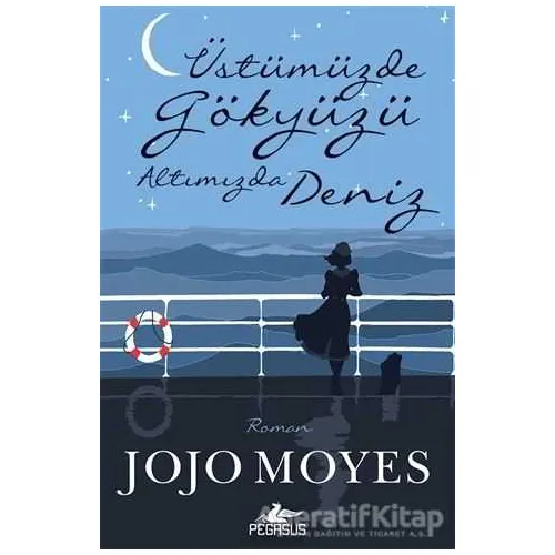 Üstümüzde Gökyüzü Altımızda Deniz - Jojo Moyes - Pegasus Yayınları