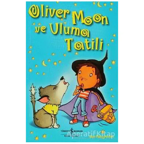 Oliver Moon ve Uluma Tatili - Sue Mongredien - İş Bankası Kültür Yayınları