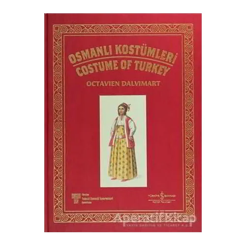 Osmanlı Kostümleri - Costume Of Turkey - Octavien Dalvimart - İş Bankası Kültür Yayınları