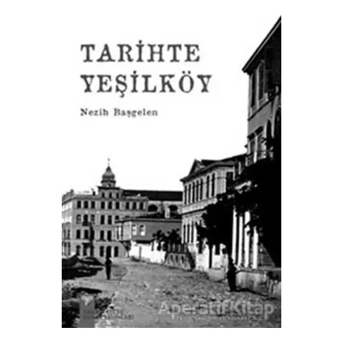 Tarihte Yeşilköy - Nezih Başgelen - Arkeoloji ve Sanat Yayınları