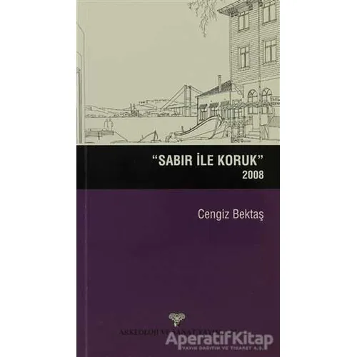 Sabır ile Koruk 2008 - Cengiz Bektaş - Arkeoloji ve Sanat Yayınları