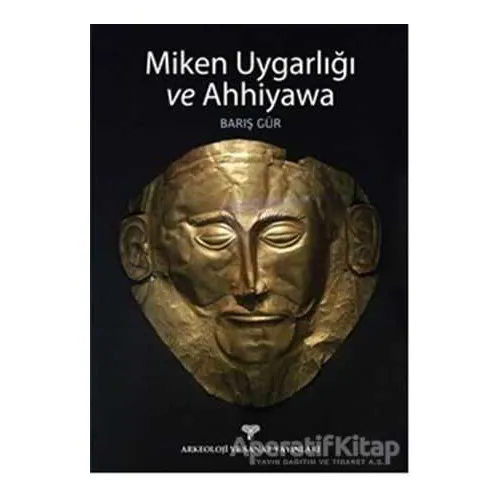 Miken Uygarlığı ve Ahhiyawa - Barış Gür - Arkeoloji ve Sanat Yayınları