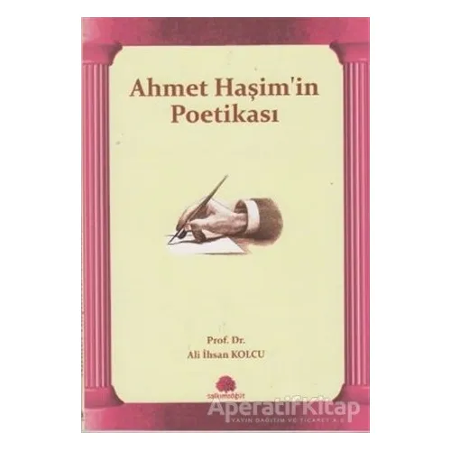 Ahmet Haşim’in Poetikası - Ali İhsan Kolcu - Salkımsöğüt Yayınları