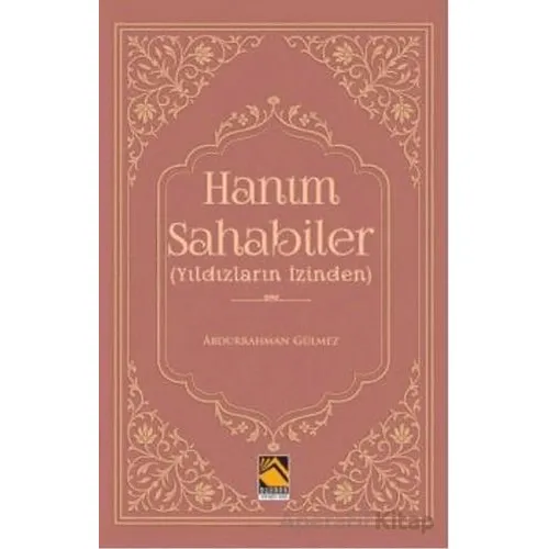 Hanım Sahabiler (Yıldızların İzinden) - Abdurrahman Gülmez - Buhara Yayınları