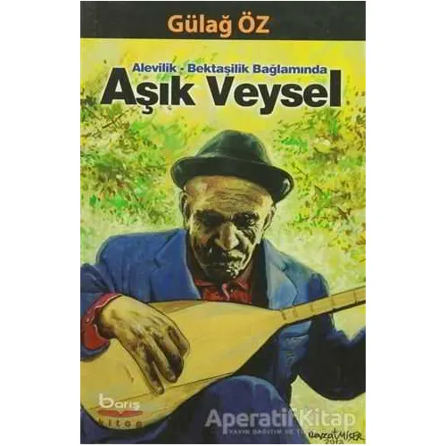 Alevilik-Bektaşilik Bağlamında Aşık Veysel - Gülağ Öz - Barış Kitap
