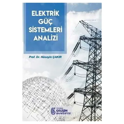 Elektrik Güç Sistemleri Analizi - Hüseyin Çakır - İstanbul Gelişim Üniversitesi Yayınları