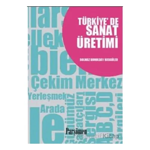 Türkiye’de Sanat Üretimi - Solmaz Bunulday Hasgüler - Parşömen Yayınları