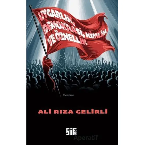 Uygarlık, Demokrasi, Kimlik ve Öznellik - Ali Rıza Gelirli - Şiirden Yayıncılık