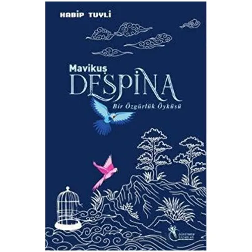 Mavi Kuş Despina - Bir Özgürlük Öyküsü - Habip Tuyli - Öğretmen Yazarlar