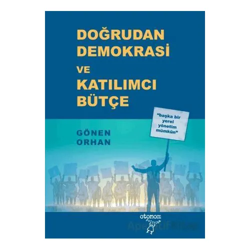 Doğrudan Demokrasi ve Katılımcı Bütçe - Gönen Orhan - Otonom Yayıncılık