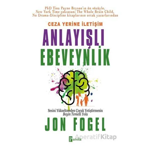 Ceza Yerine İletişim: Anlayışlı Ebeveynlik - Jon Fogel - Parola Yayınları