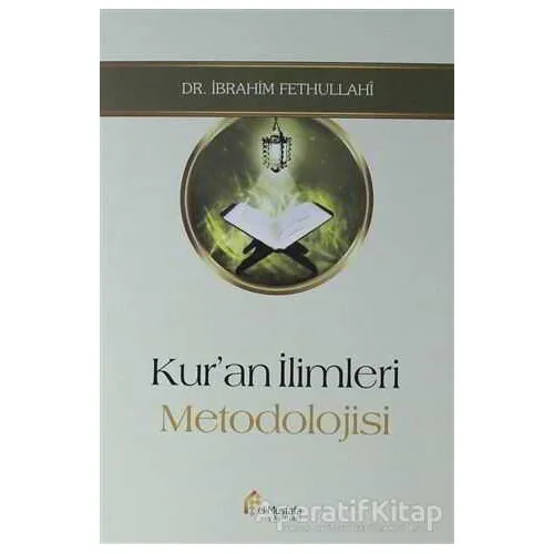 Kuran İlimleri Metodolojisi - İbrahim Fethullahi - el-Mustafa Yayınları