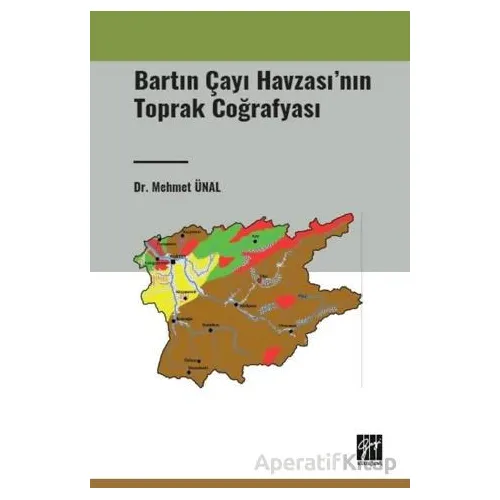 Bartın Çayı Havzasının Toprak Coğrafyası - Mehmet Ünal - Gazi Kitabevi