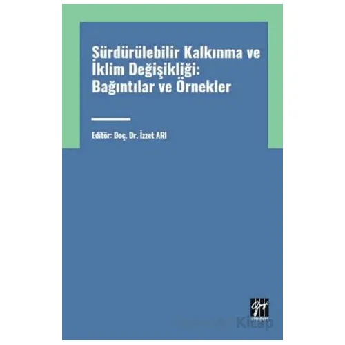 Sürdürülebilir Kalkınma ve İklim Değişikliği: Bağıntılar ve Örnekler - İzzet Arı - Gazi Kitabevi