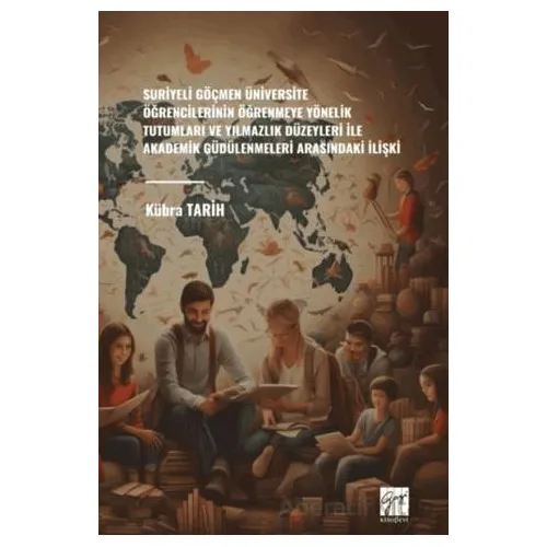 Suriyeli Göçmen Üniversite Öğrencilerinin Öğrenmeye Yönelik Tutumları Ve Yılmazlık Düzeyleri İle Aka
