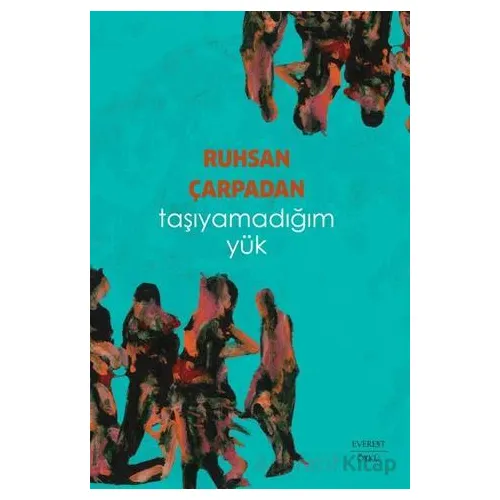Taşıyamadığım Yük - Ruhsan Çarpadan - Everest Yayınları