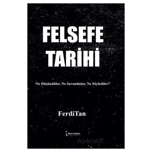 Felsefe Tarihi - FerdiTan - İkinci Adam Yayınları