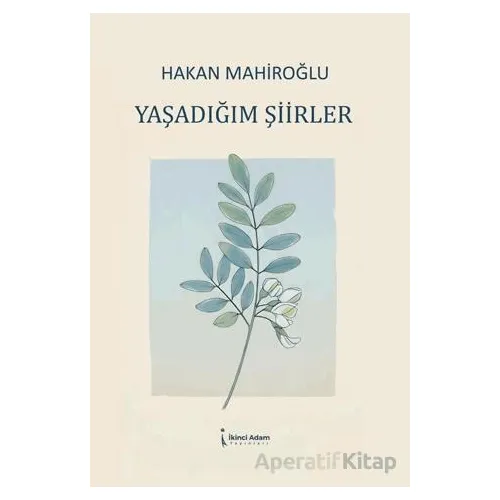 Yaşadığım Şiirler - Hakan Mahiroğlu - İkinci Adam Yayınları
