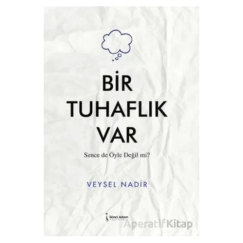 Bir Tuhaflık Var - Veysel Nadir - İkinci Adam Yayınları
