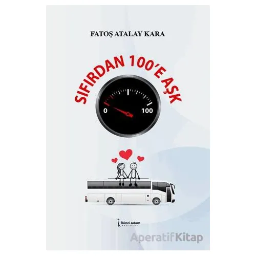 Sıfırdan 100’e Aşk - Fatoş Atalay Kara - İkinci Adam Yayınları