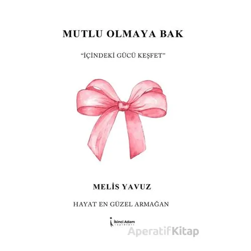 Mutlu Olmaya Bak - Melis Yavuz - İkinci Adam Yayınları